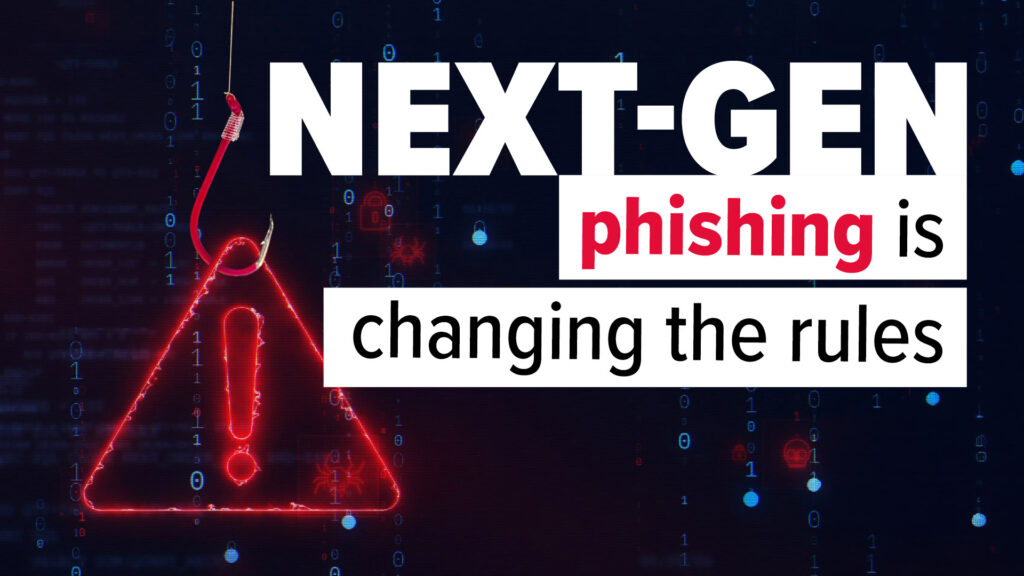 Beware the next generation of phishing attacks
